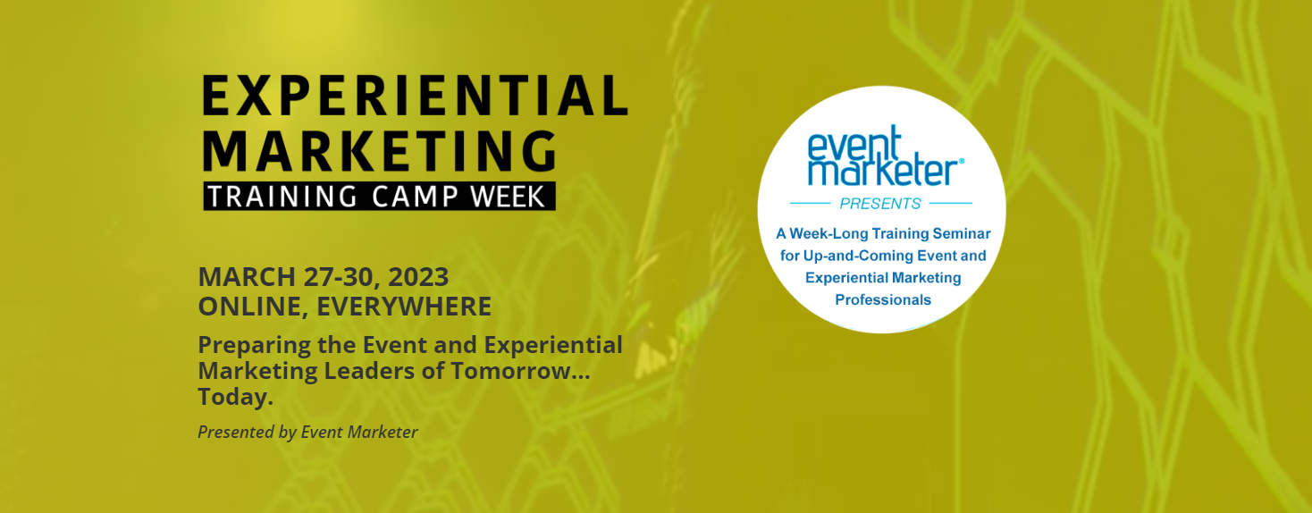 Experiential Marketing Training Camp Week. MARCH 2730, 2023 ONLINE Experiential Marketing Training Camp Week. MARCH 2730, 2023 ONLINE