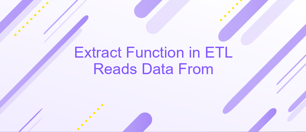 Extract Function in ETL Reads Data From