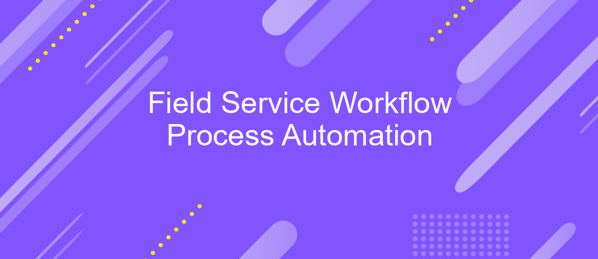 Field Service Workflow Process Automation