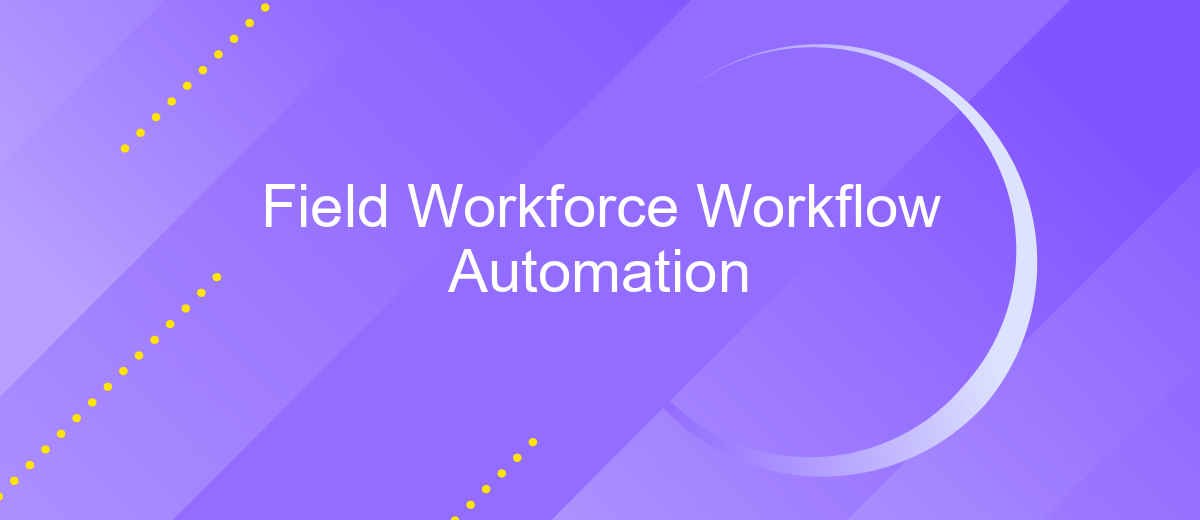 Field Workforce Workflow Automation