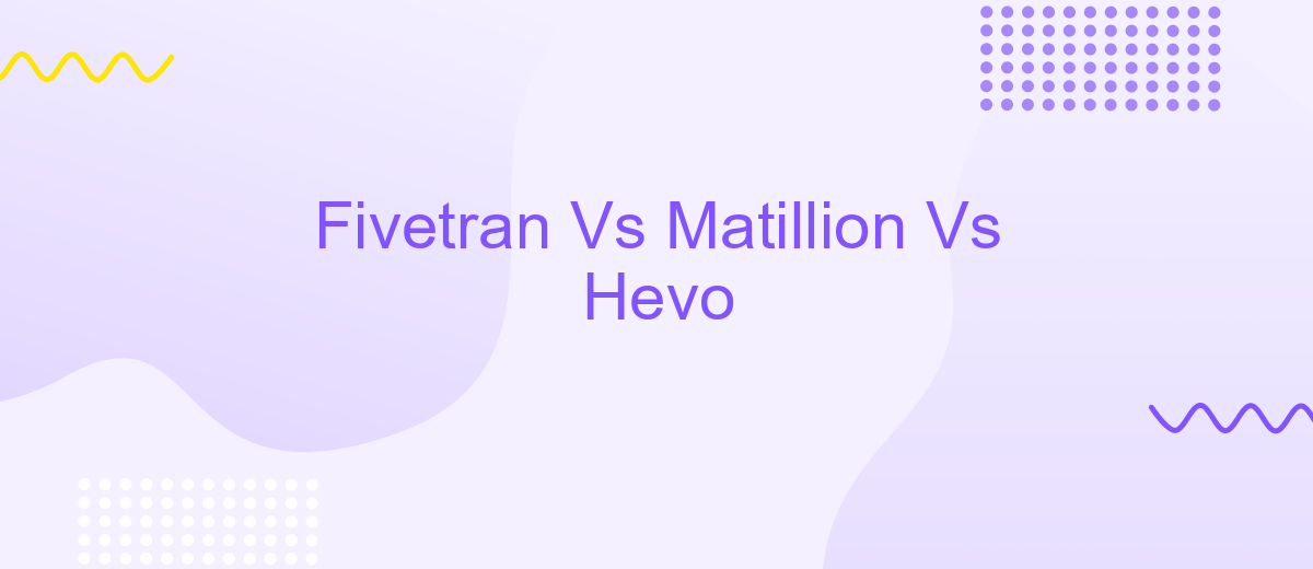 Fivetran Vs Matillion Vs Hevo