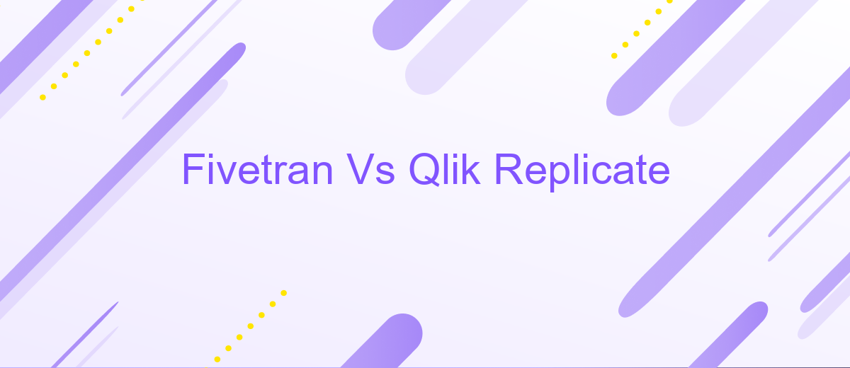 Fivetran Vs Qlik Replicate