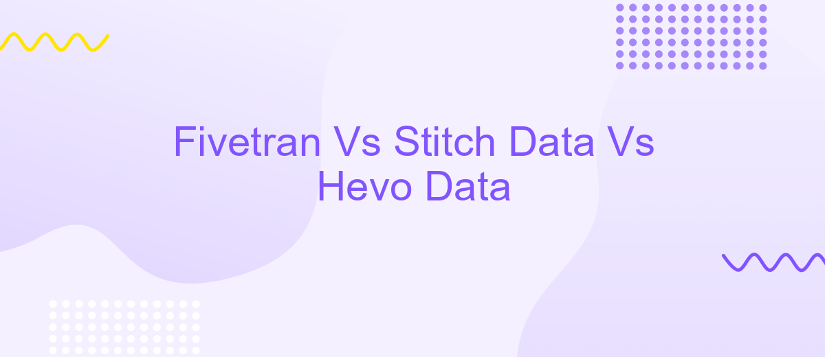 Fivetran Vs Stitch Data Vs Hevo Data