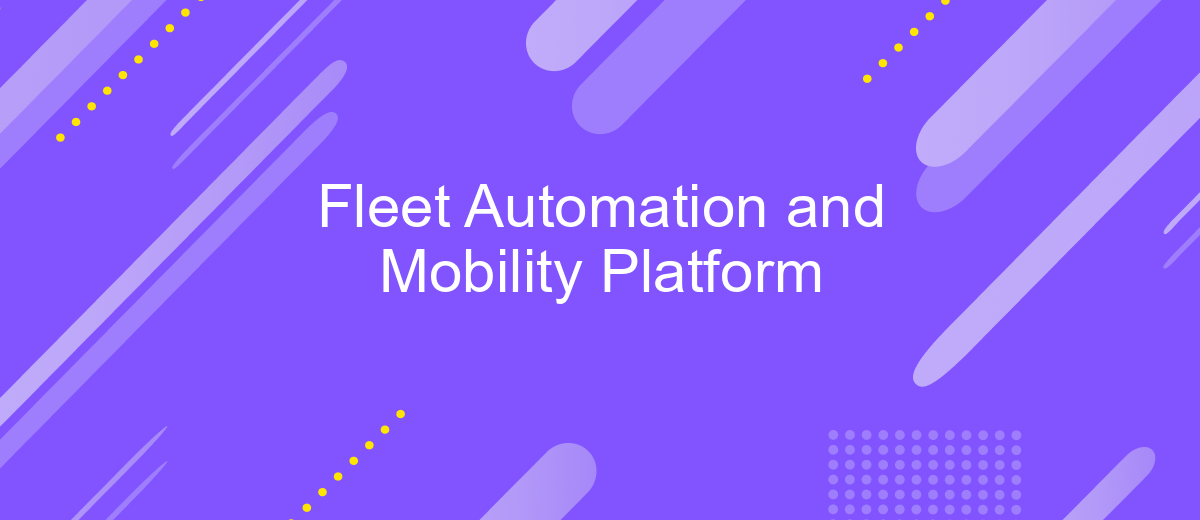 Fleet Automation and Mobility Platform