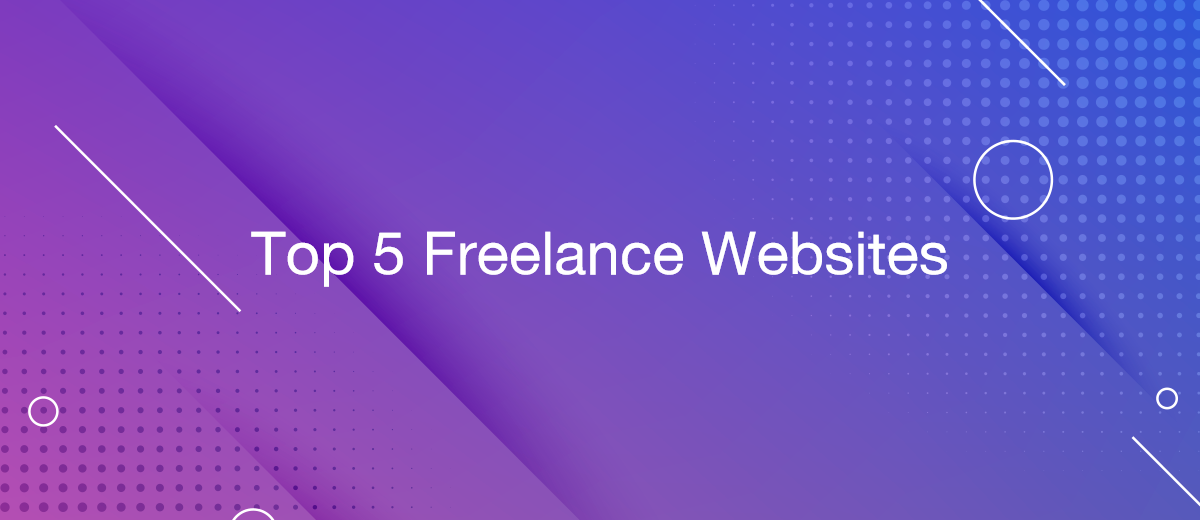 Top 5 Freelance Websites: for Beginners and Professionals