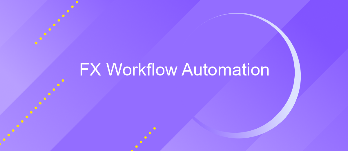 FX Workflow Automation