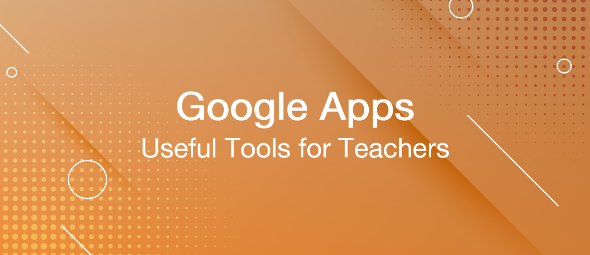 6 Google Apps that You Need to Be a Better Teacher