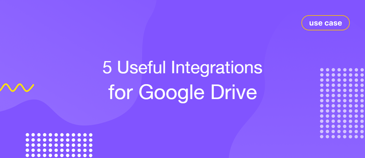 Google Drive: 5 Useful Integrations to Boost Productivity