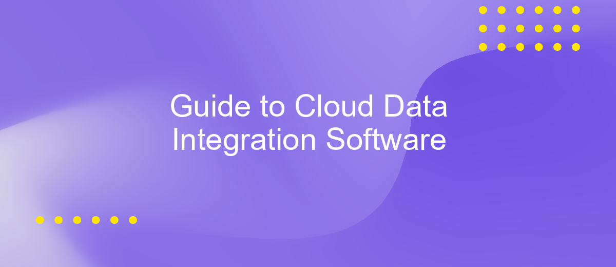 Guide to Cloud Data Integration Software