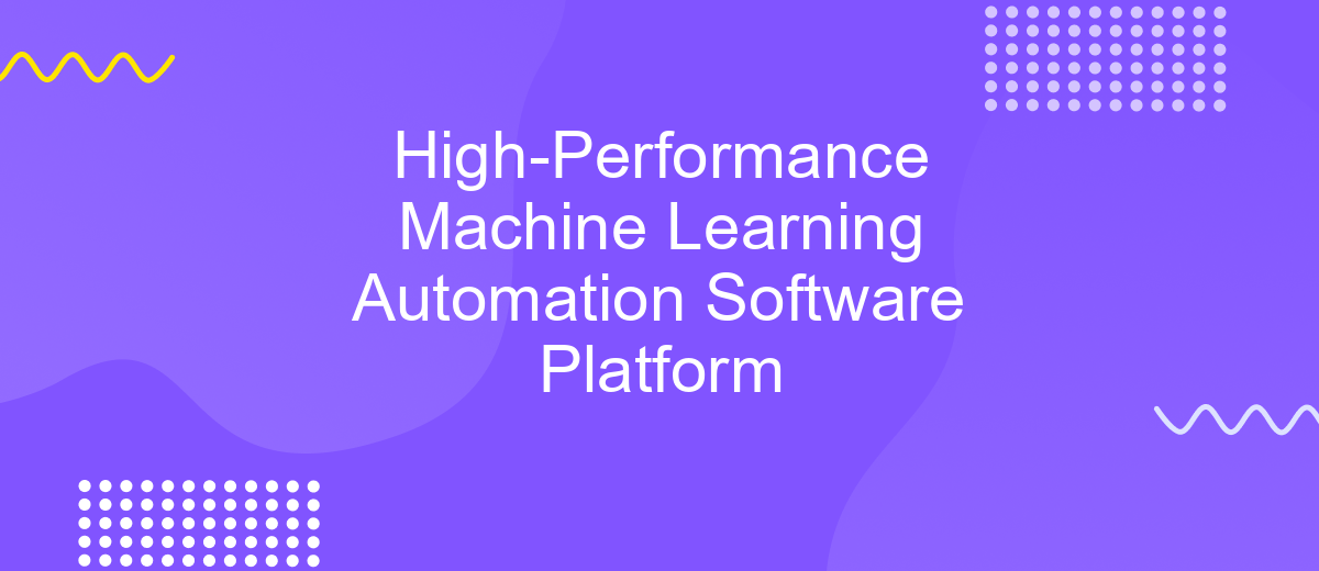 High-Performance Machine Learning Automation Software Platform