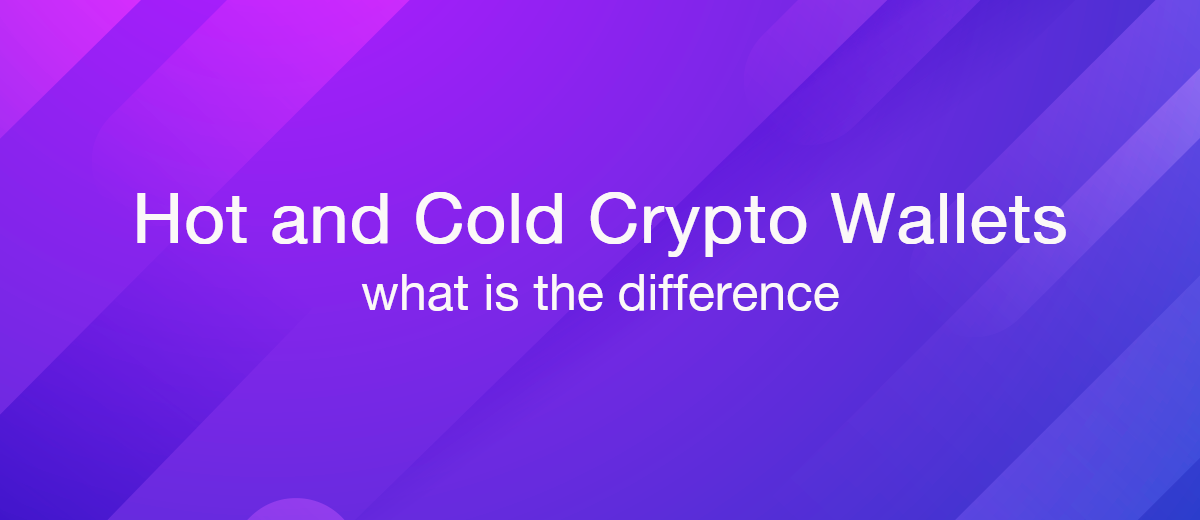 Hot and Cold Cryptocurrency Wallets — Main Features and Differences