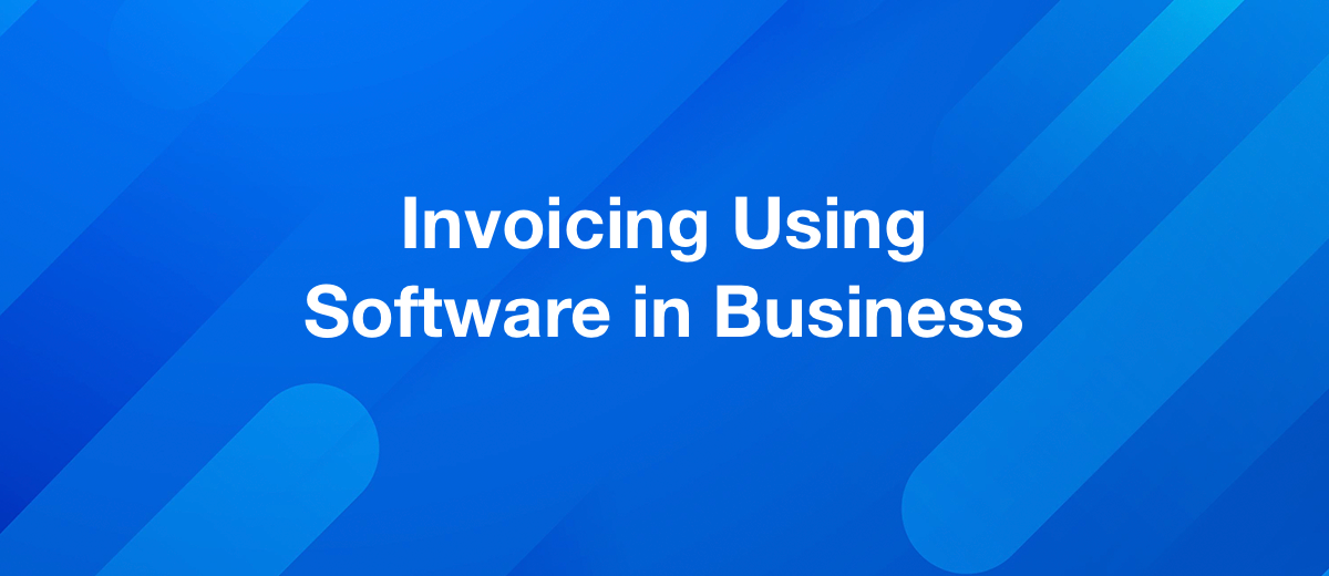 How Software Invoicing can Completely Change the Way of Business