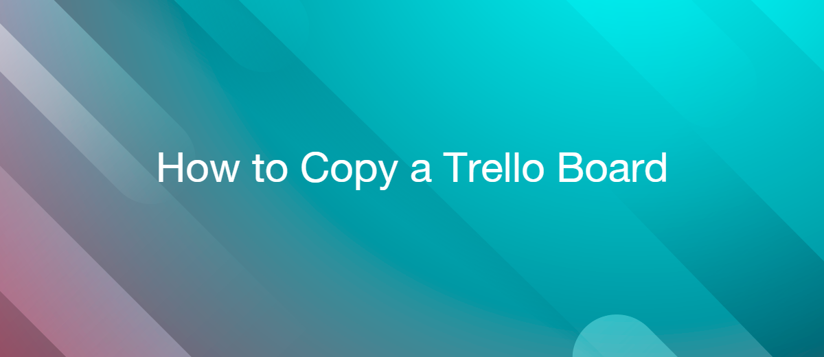 How to Copy a Trello Board