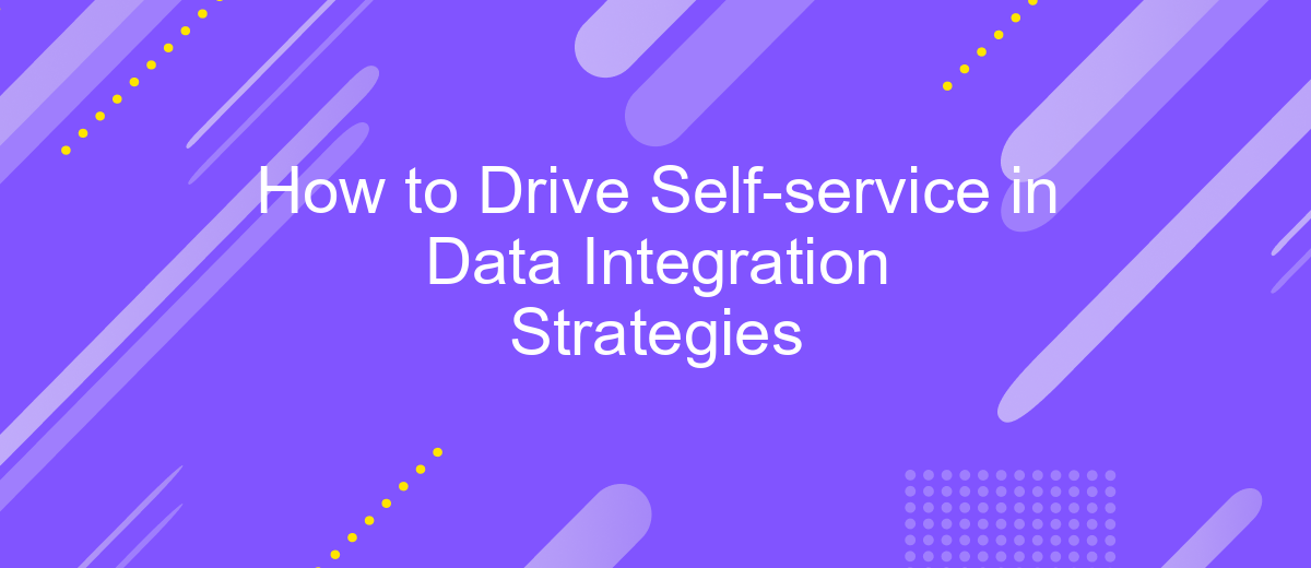 How to Drive Self-service in Data Integration Strategies