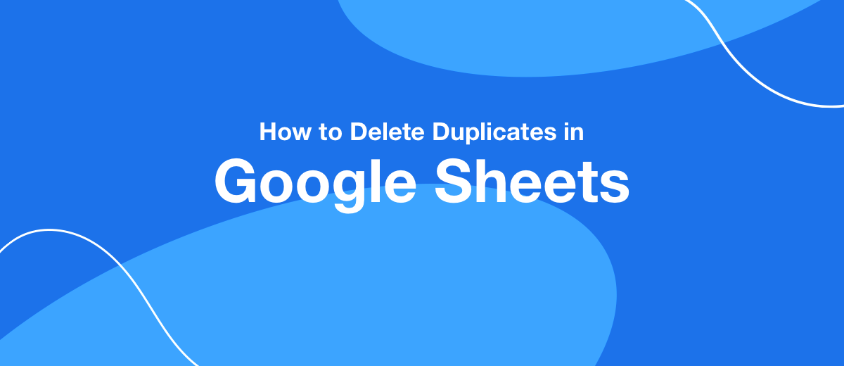 How to Delete Duplicates in Google Sheets

