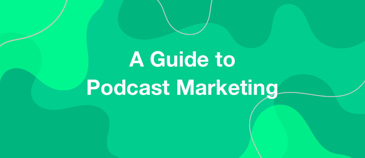 How to Increase Your Podcast Audience: A Guide to Podcast Marketing