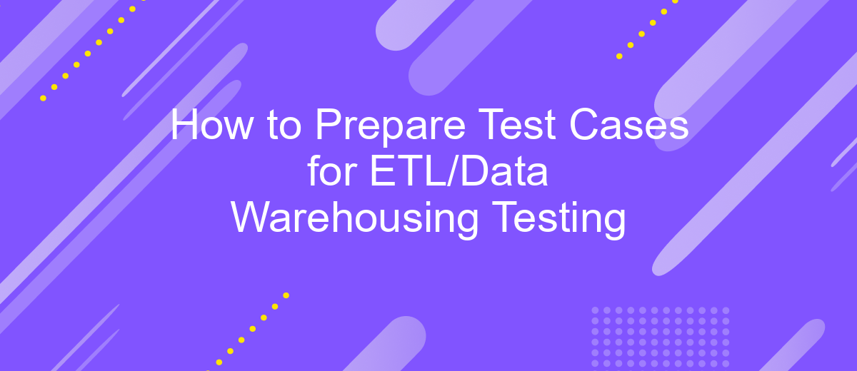 How to Prepare Test Cases for ETL/Data Warehousing Testing