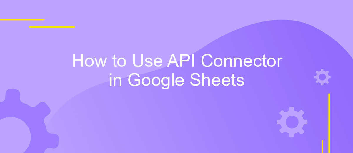 How to Use API Connector in Google Sheets