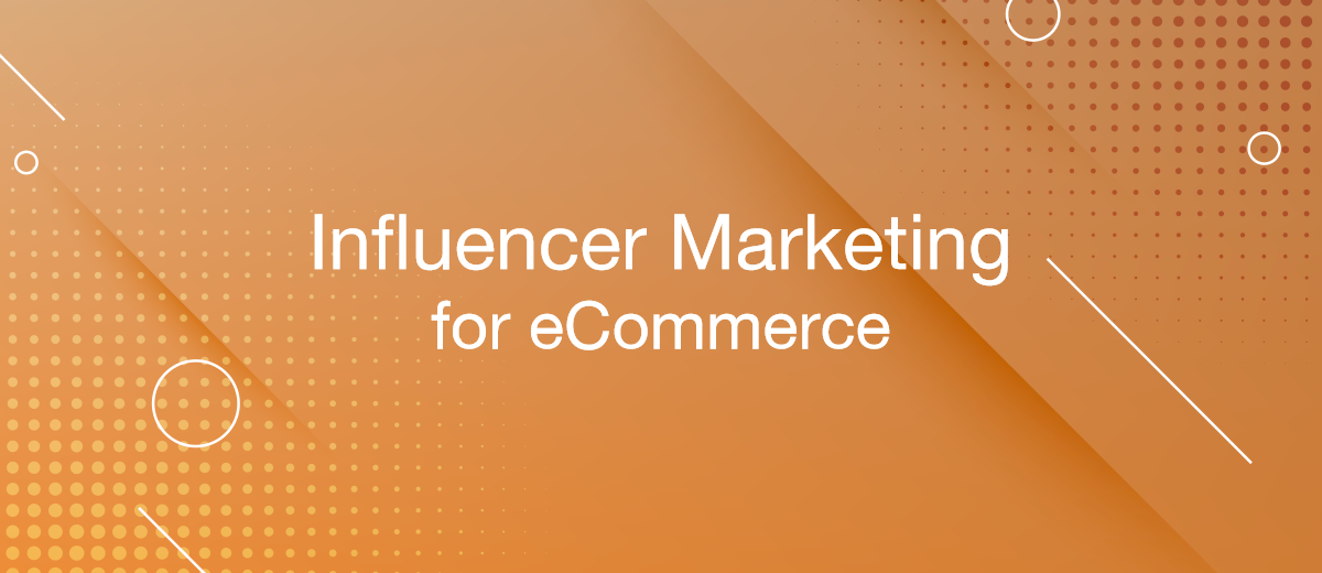 How to Use Influencer Marketing to Promote Your eCommerce Business