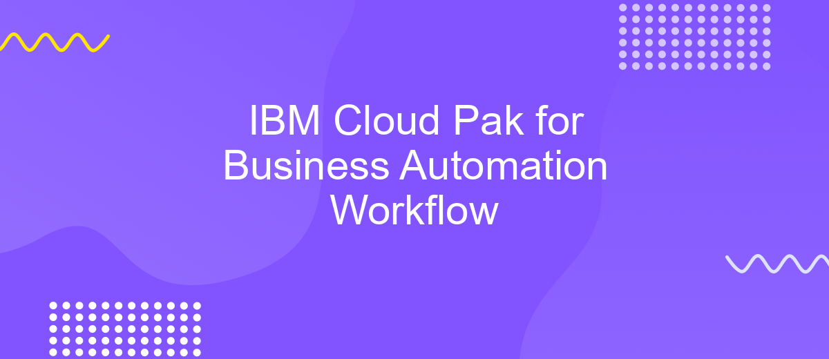 IBM Cloud Pak for Business Automation Workflow