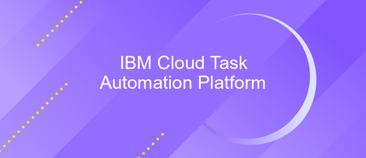 IBM Cloud Task Automation Platform