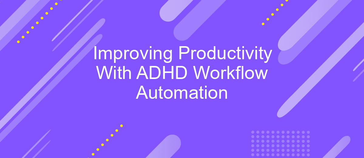 Improving Productivity With ADHD Workflow Automation