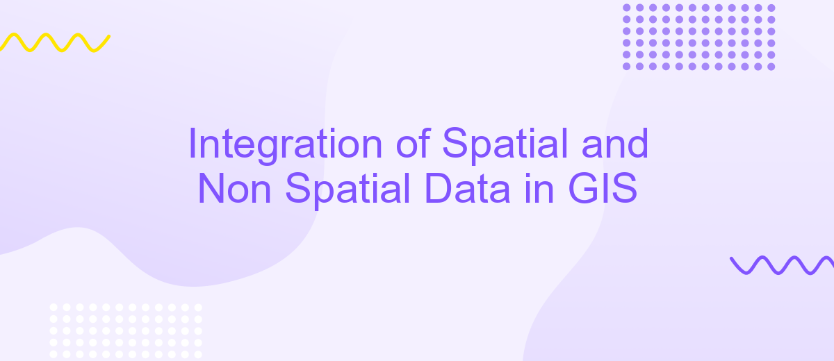 Integration of Spatial and Non Spatial Data in GIS