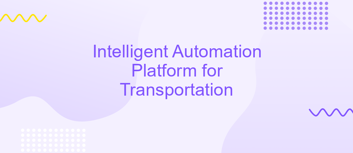 Intelligent Automation Platform for Transportation