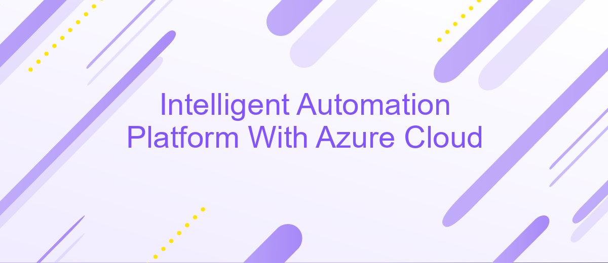 Intelligent Automation Platform With Azure Cloud