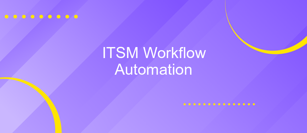 ITSM Workflow Automation