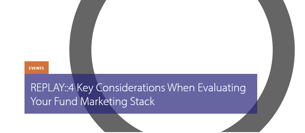 4 Key Considerations When Evaluating Your Fund Marketing Stack