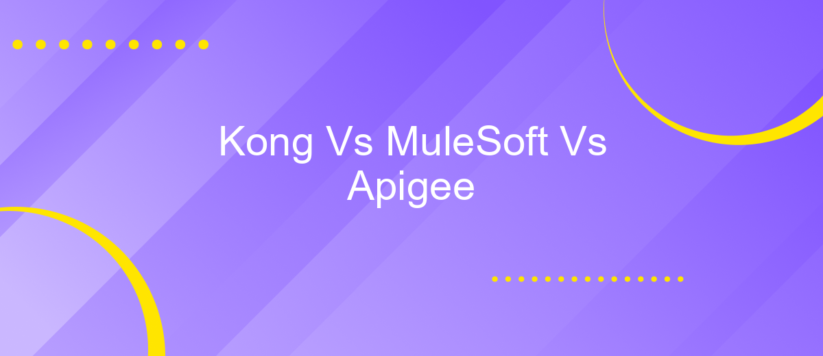 Kong Vs MuleSoft Vs Apigee