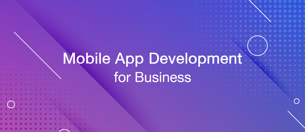 A Guide to Mobile App Development for Business