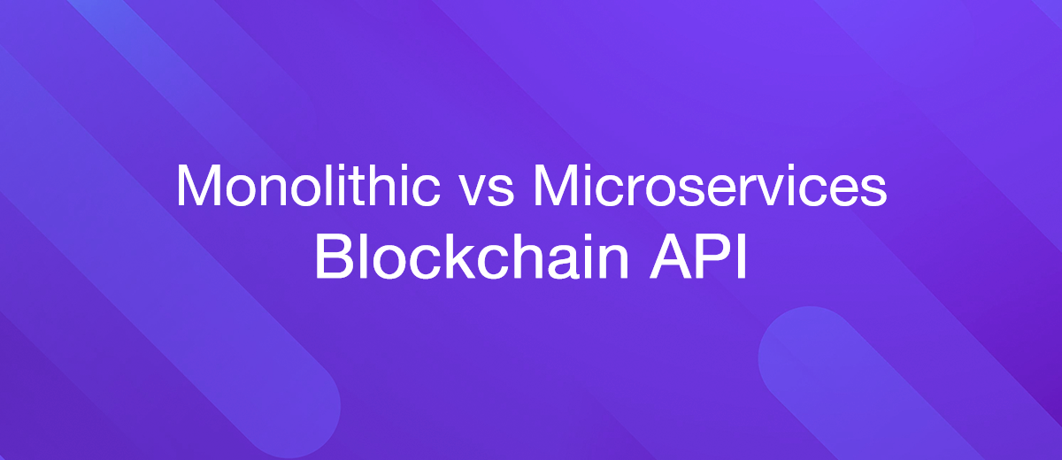 Monolithic vs Microservices Architecture: Implications for Your Blockchain API Strategy