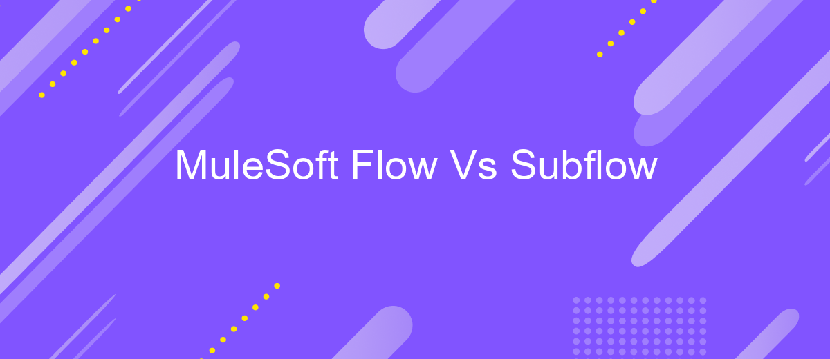 MuleSoft Flow Vs Subflow