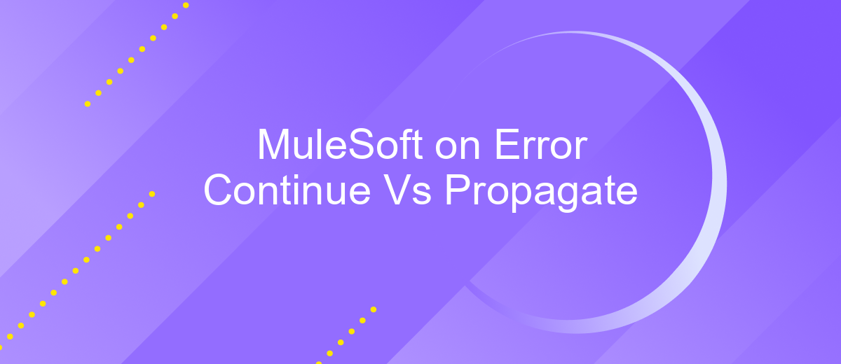 MuleSoft on Error Continue Vs Propagate