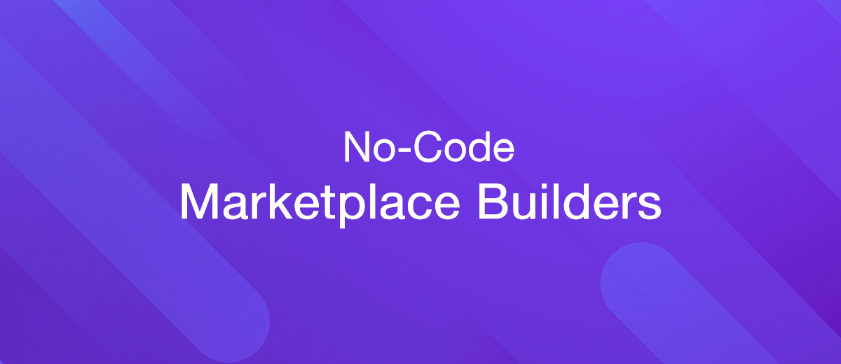 What Are the Benefits of No-Code Marketplace Builders?