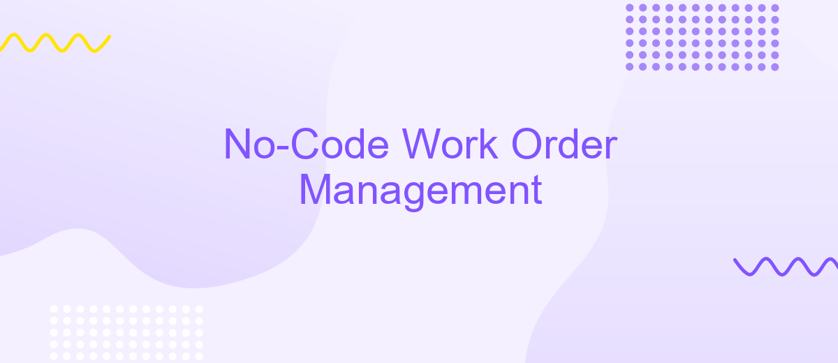 No-Code Work Order Management