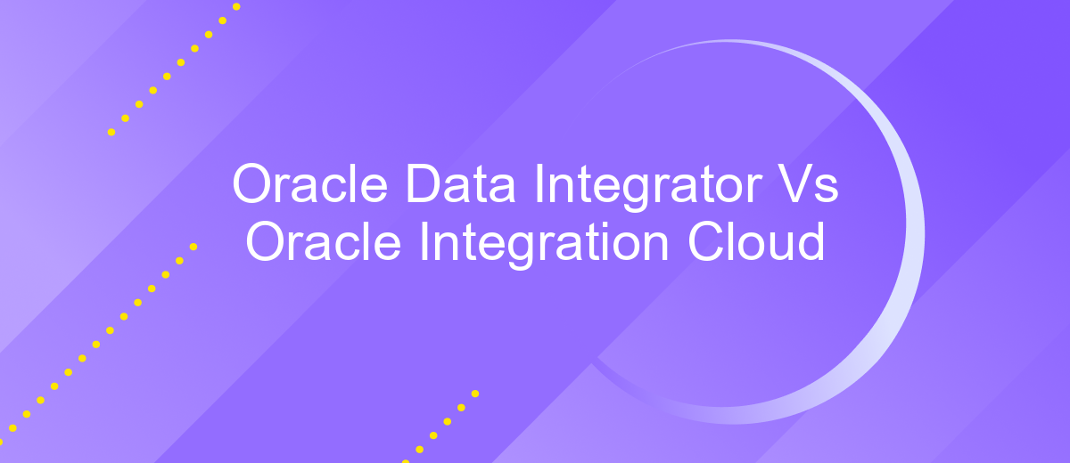 Oracle Data Integrator Vs Oracle Integration Cloud