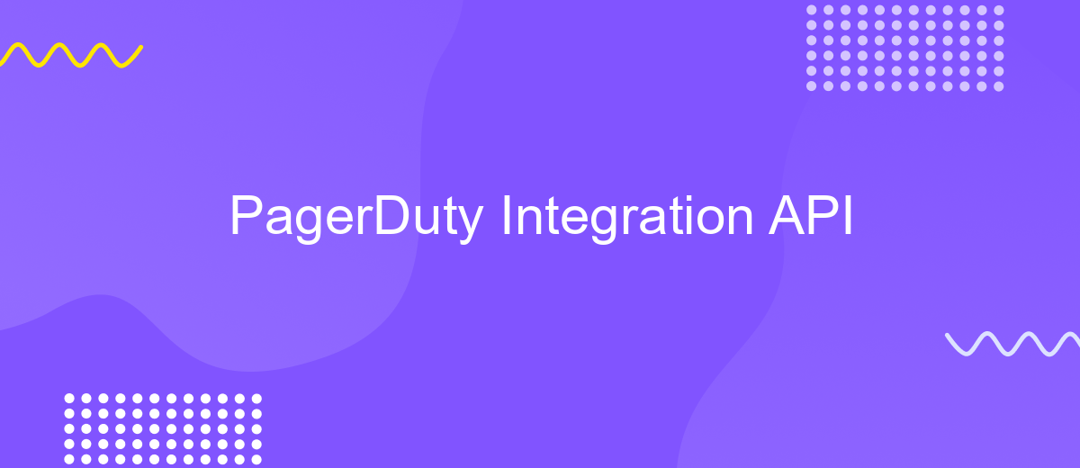 PagerDuty Integration API