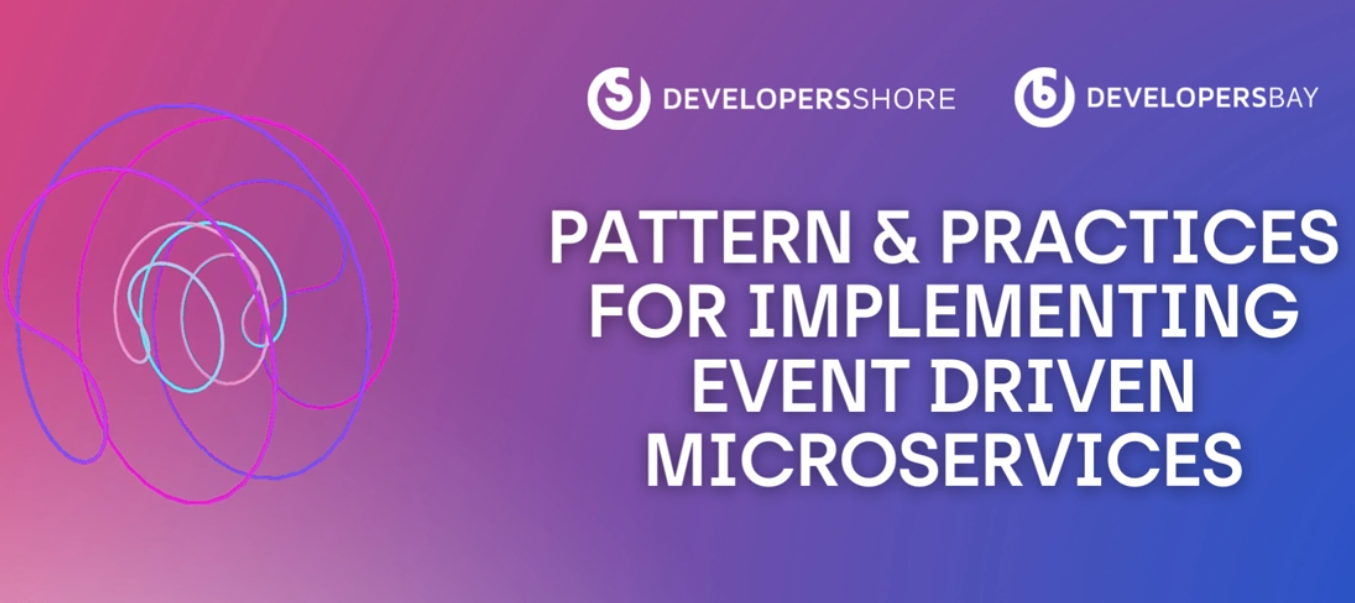 Pattern & Practices for Implementing Event Driven Microservices