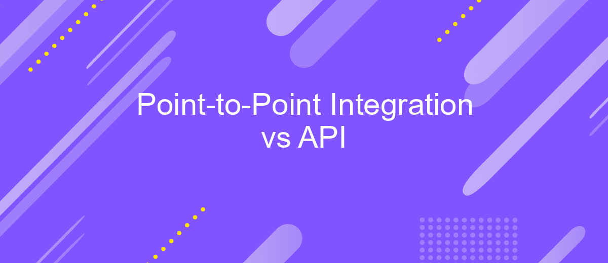 Point-to-Point Integration vs API