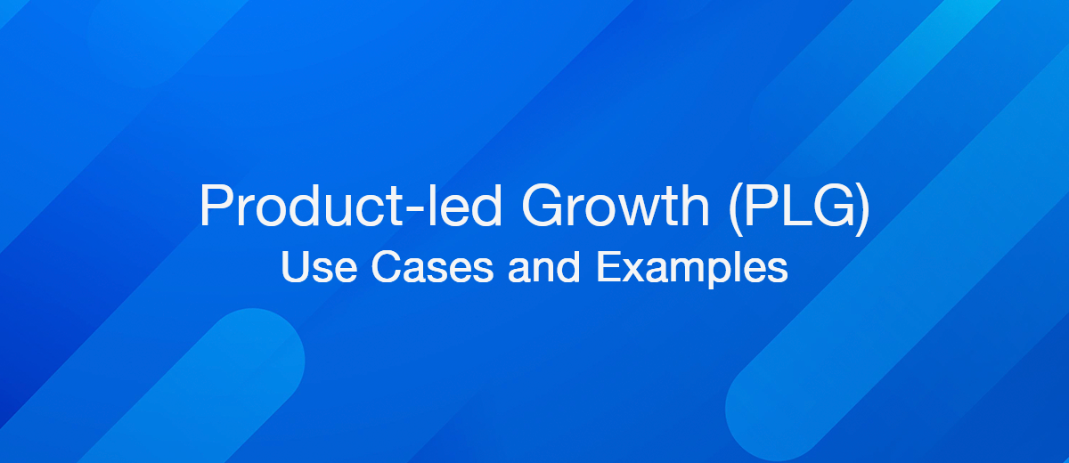 What is Product-led Growth? Practical Use Cases and Examples