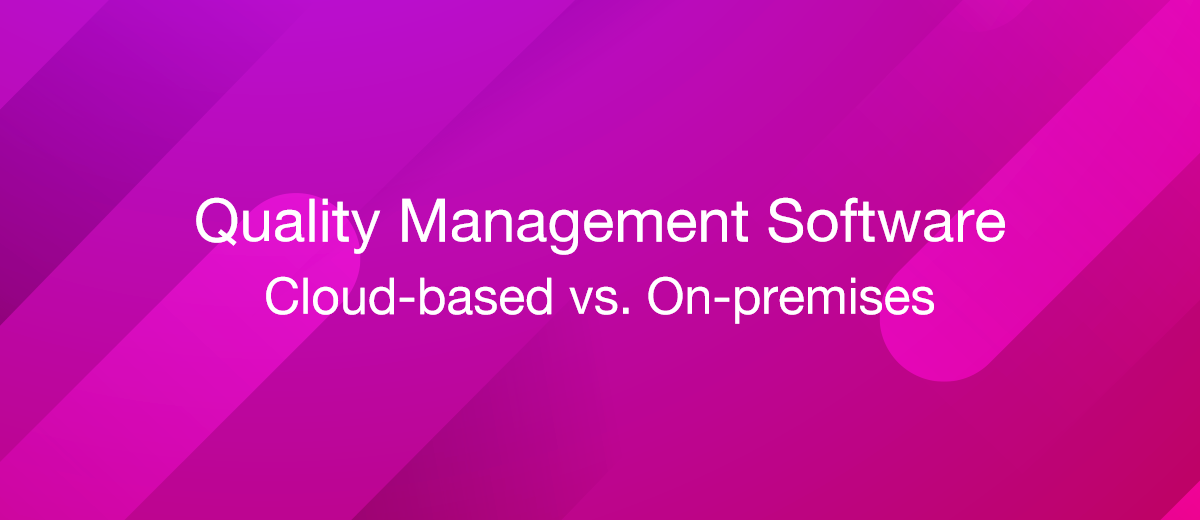 Quality Management Software: Cloud-based vs. On-premises
