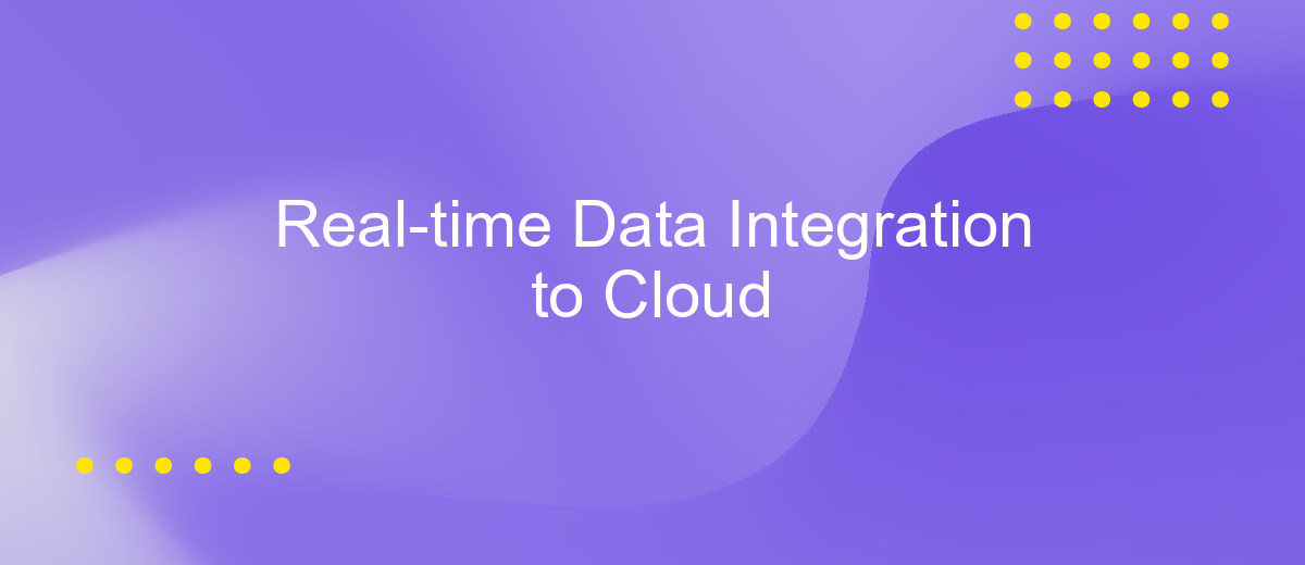 Real-time Data Integration to Cloud