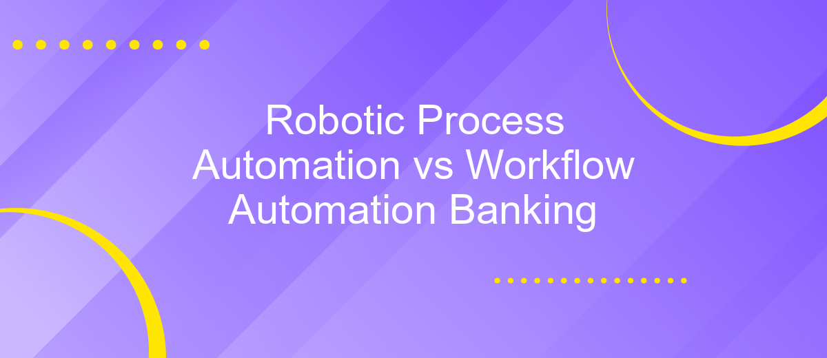 Robotic Process Automation vs Workflow Automation Banking