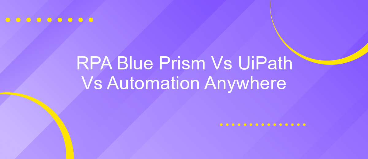 RPA Blue Prism Vs UiPath Vs Automation Anywhere