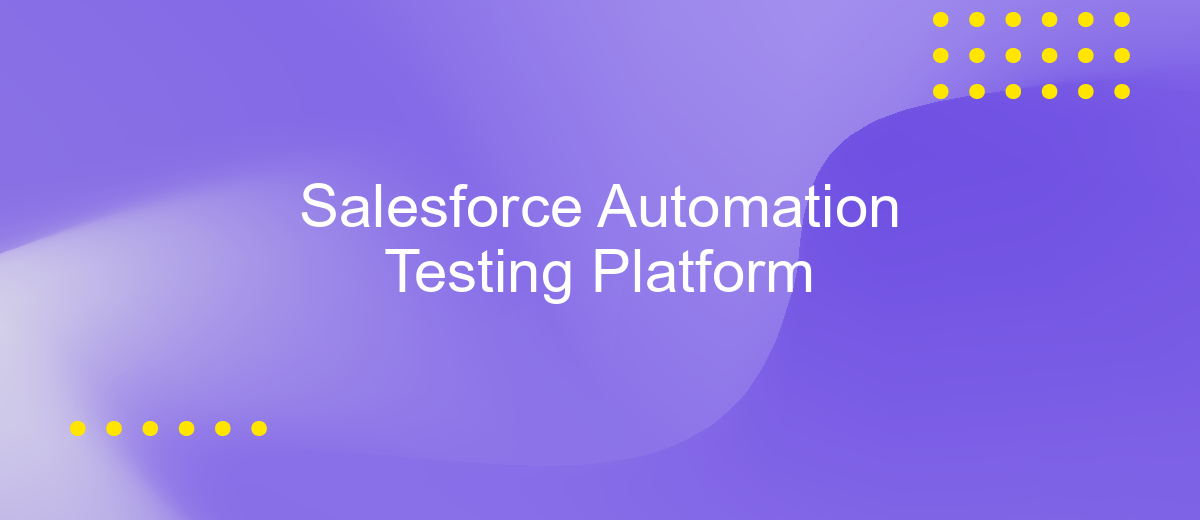 Salesforce Automation Testing Platform