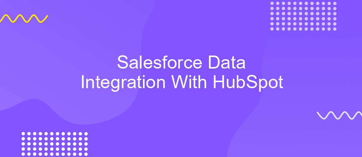 Salesforce Data Integration With HubSpot