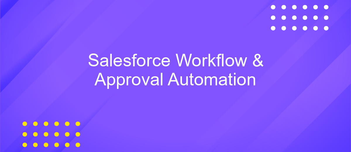 Salesforce Workflow & Approval Automation